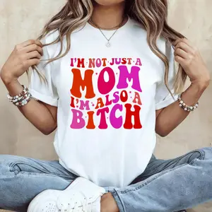 I'm Not Just A Mom I'm Also A Bitch ~ Unisex Apparel Printed In The USA!