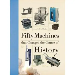 USED-Fifty Machines that Changed the Course of History by Eric Chaline (Hardcover)