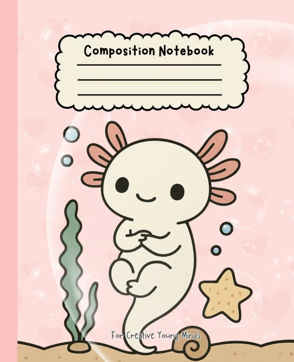 Cute Wide Ruled Axolotl Dreams Composition Notebook for Kids - Fun School Notebook for Girls & Boys: 110 Pages of Creative Writing Space – For School and Beyond!
