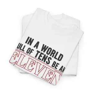 In a World Full of Tens Be an Eleven Tee | Inspirational Graphic T-Shirt