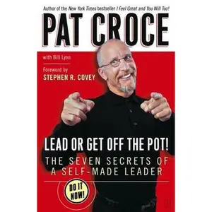 USED-Lead or Get Off the Pot!: The Seven Secrets of a Self-Made Leader by Croce, Pat (Paperback)
