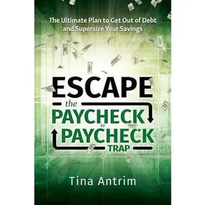 USED-Escape the Paycheck to Paycheck Trap: The Ultimate Plan to Get Out of Debt and Supersize Your Savings by Antrim, Tina (Paperback)