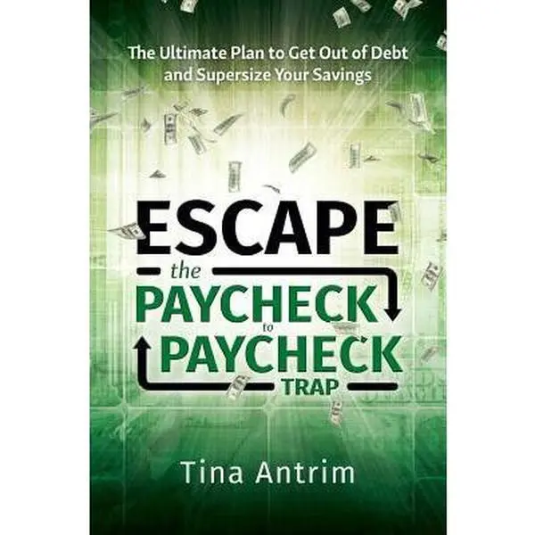 USED-Escape the Paycheck to Paycheck Trap: The Ultimate Plan to Get Out of Debt and Supersize Your Savings by Antrim, Tina (Paperback)
