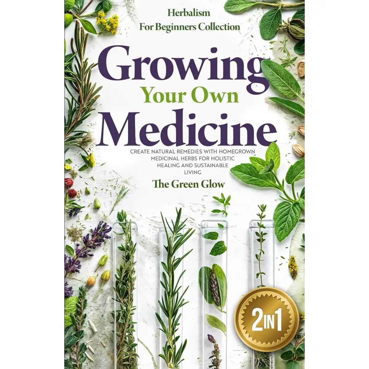 Growing Your Own Medicine: [2 in 1] Herbalism for Beginners Collection - Create Natural Remedies with Homegrown Medicinal Herbs for Holistic Healing ... and Natural Remedies for Beginners) Hardcover – July 9, 2024