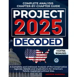 Project 2025 Decoded: A Complete and Unbiased Analysis of the Conservative Agenda. Details and implications for America's future, explained without bias. Paperback – November 10, 2024