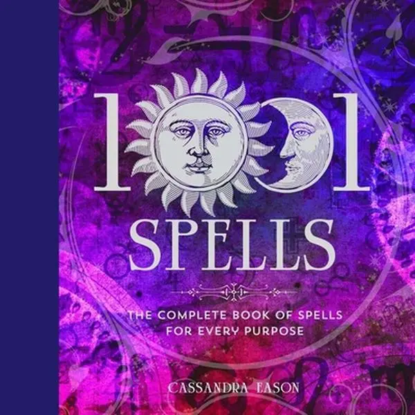 1001 Spells: The Complete Book of Spells for Every Purpose -- Cassandra Eason - Hardcover