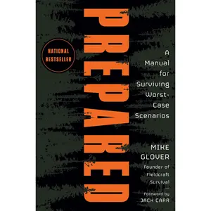 Prepared: A Manual for Surviving Worst-Case Scenarios -- Mike Glover - Hardcover