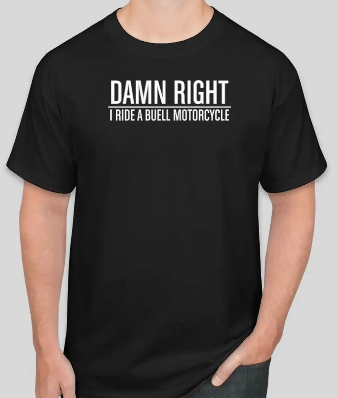 BUELL MOTORCYCLE DAMN RIGHT Unisex T-Shirt Sweatshirt Hoodie, Car Enthusiast and Fans Gift