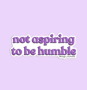 Not Aspiring to Be Humble Sticker - Waterproof Vinyl Sticker