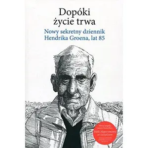 USED-Dopoki zycie trwa. Nowy sekretny dziennik Hendrika Groena, lat 85 by Hendrik Groen (Paperback)