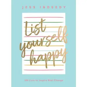 USED-List Yourself Happy: 100 Lists to Inspire Real Change by Indeedy, Jess (Hardcover)