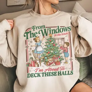 From The Windows To The Walls I'm About To Deck These Halls Sweatshirt, Funny Retro Christmas Sweater, Womens Holiday Party Shirt, Xmas Tee
