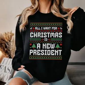 All I Want For Christmas Is A New President Sweatshirt - Hoodie - TShirt, FDT Christmas Tee, Anti Trump Christmas Shirt, Funny Political Christmas Shirt, New President Shirt, Sarcastic Xmas Gift