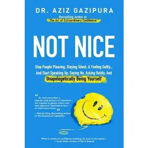 USED-Not Nice: Stop People Pleasing, Staying Silent, & Feeling Guilty... And Start Speaking Up, Saying No, Asking Boldly, And Unapologetically Being Yourse by Gazipura, Aziz (Paperback)