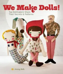 USED-We Make Dolls!: Top Dollmakers Share Their Secrets & Patterns by Doh, Jenny (Paperback)