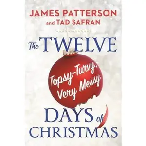 The Twelve Topsy-Turvy, Very Messy Days of Christmas: Inspiration for the Emmy-Winning Holiday Special by Patterson, James