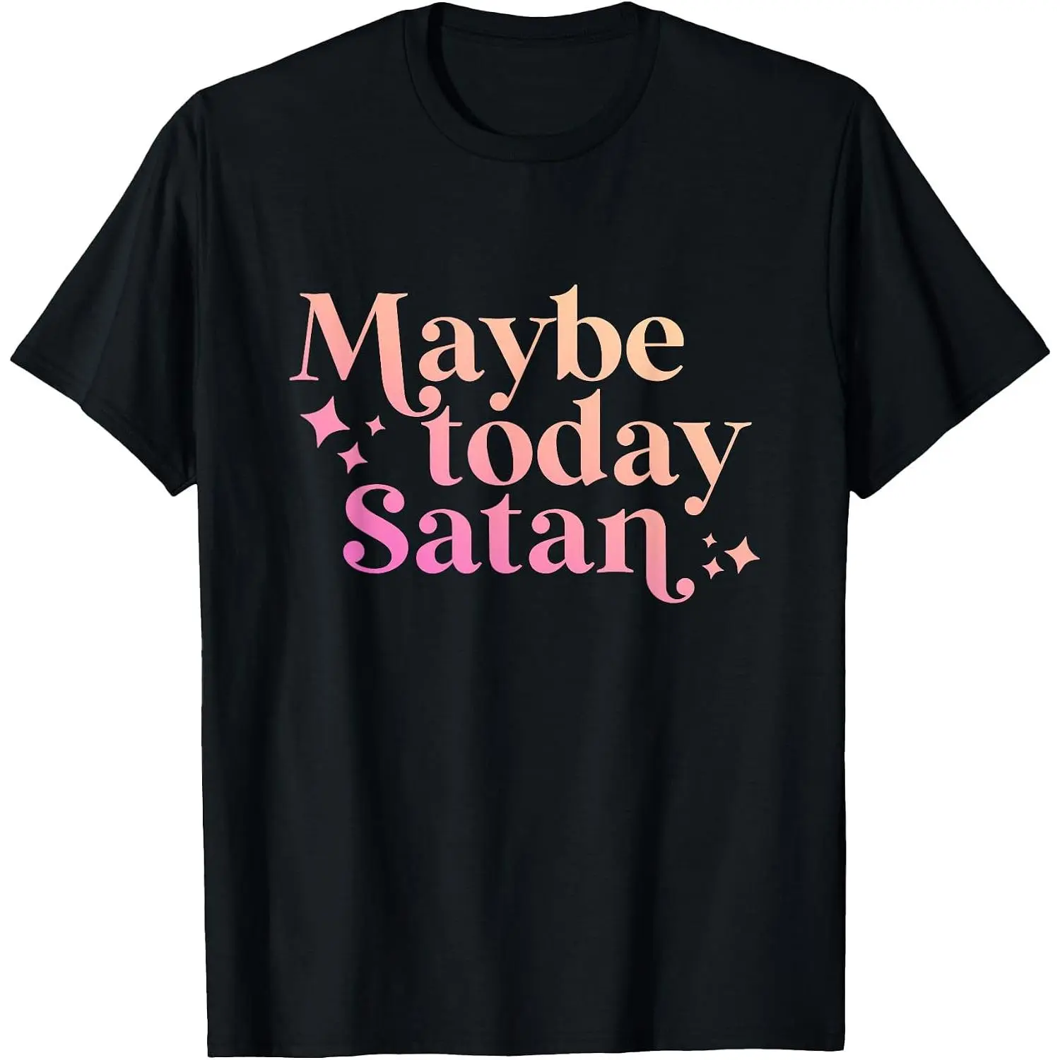 Maybe Today Satan Sarcasm Ironic Quote Vintage Funny Satanic T-Shirt
