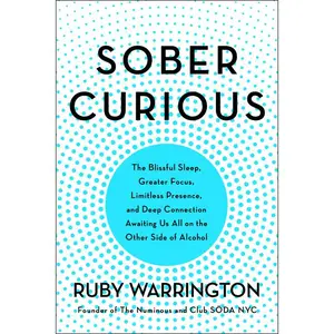 Sober Curious: The Blissful Sleep, Greater Focus, and Deep Connection Awaiting Us All on the Other Side of Alcohol by Ruby Warrington [Paperback Book]