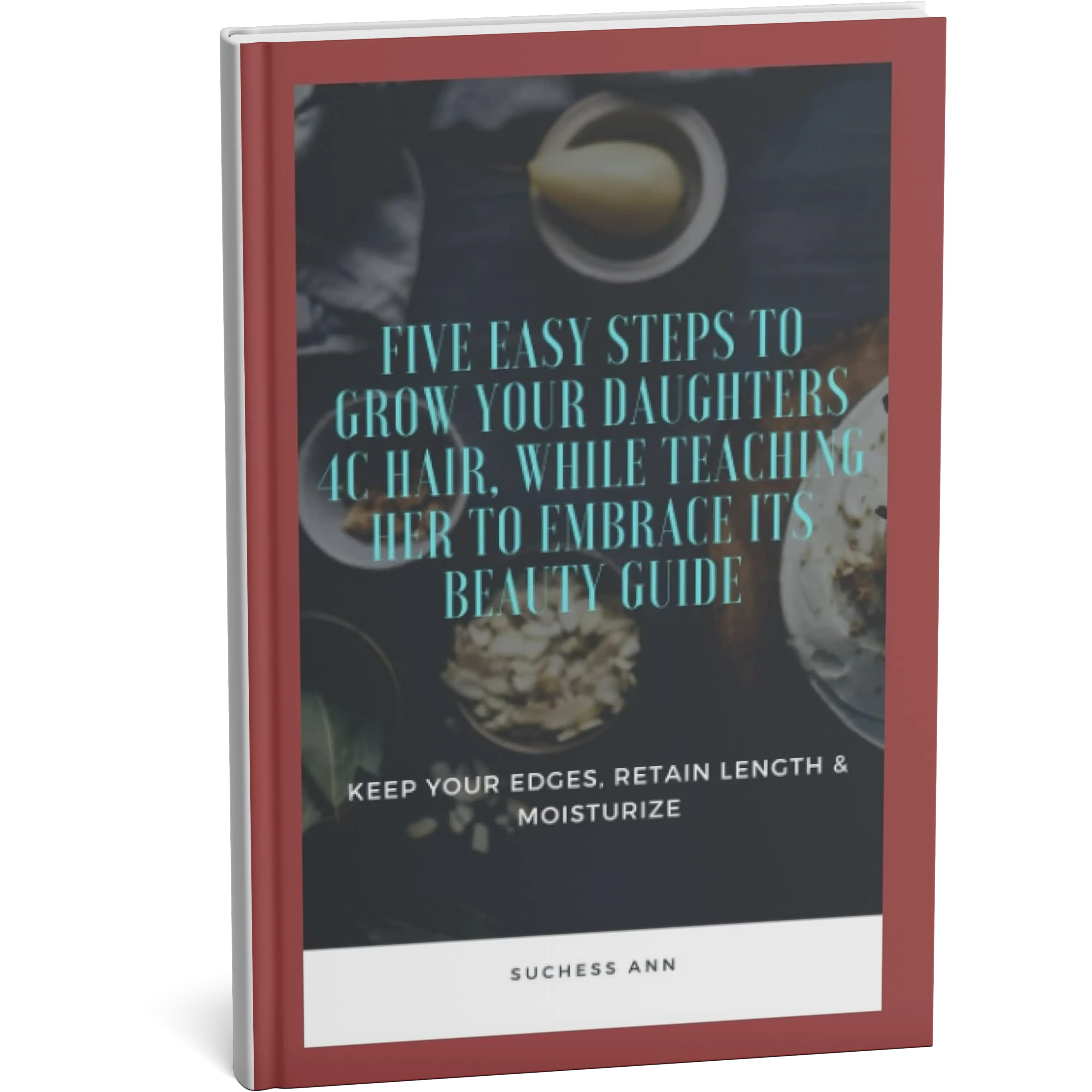 Five Easy Steps to Grow Your Daughters 4C Hair, While Teaching Her to Embrace its Beauty Guide