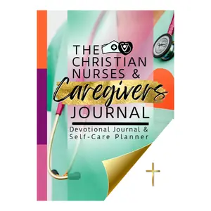 The Christian Nurses and Caregivers Devotional Journal and Self-Care Planner: Scripture Meditations and Reflections, Shift Schedule and Notes Pages, Daily to-Dos, and Weekly Self-Care Planning
