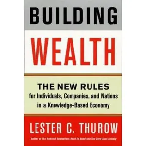 USED-Building Wealth: The New Rules for Individuals, Companies, and Nations in a Knowledge-Based Economy by Thurow, Lester C. (Paperback)