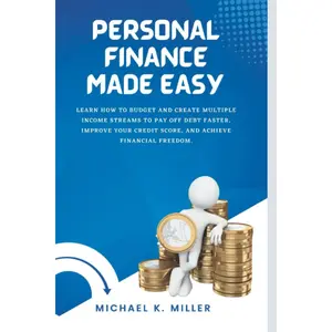 PERSONAL FINANCE MADE EASY: Learn How to Budget and Create Multiple Income Streams to Pay Off Debt Faster, Improve Your Credit Score, and Achieve Financial Freedom. Paperback – November 27, 2022