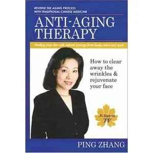 USED-Anti-Aging Therapy: Healing Your Skin With Natural Synergy from Body, Mind and Spirit by Ping Zhang (Paperback)