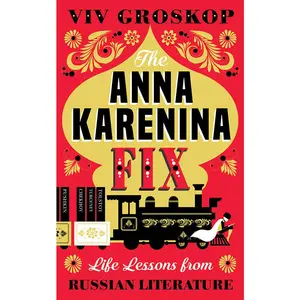 USED-The Anna Karenina Fix: Life Lessons from Russian Literature by Groskop, VIV (Hardcover)