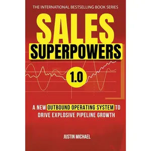 Sales Superpowers: A New Outbound Operating System To Drive Explosive Pipeline Growth (Justin Michael Method)