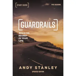 Guardrails Bible Study Guide, Updated Edition: Avoiding Regret in Your Life by Andy Stanley [Paperback Book]