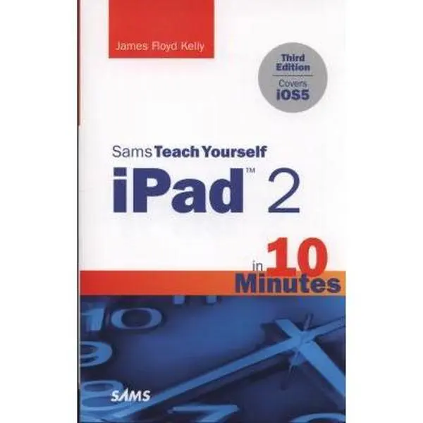 USED-Sams Teach Yourself iPad 2 in 10 Minutes (covers iOS5) (3rd Edition) (Sams Teach Yourself -- Minutes) by James F. Kelly (Paperback)