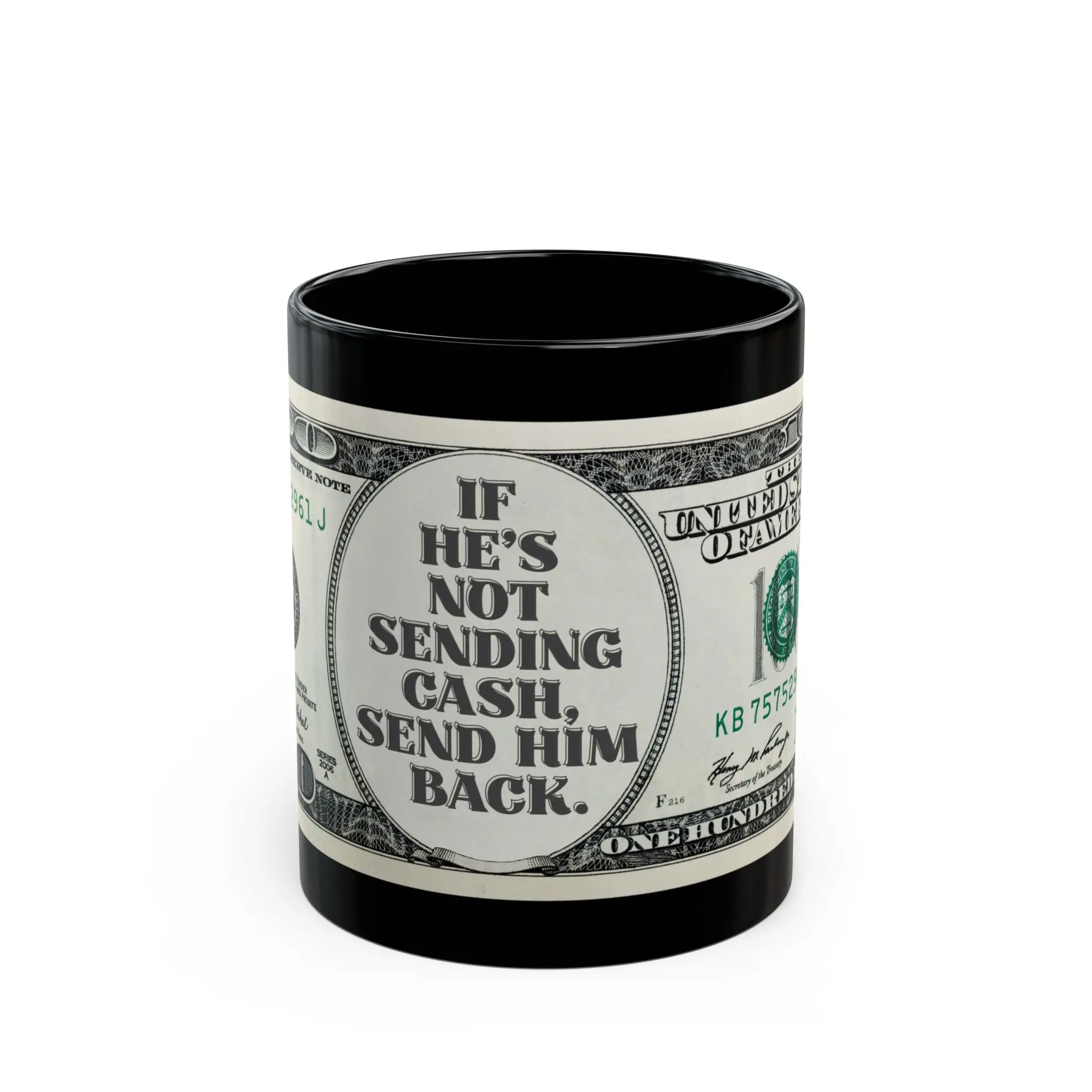 If He’s Not Sending Cash, Send Him Back – Hundred Dollar Ceramic Coffee Mug (11oz)
