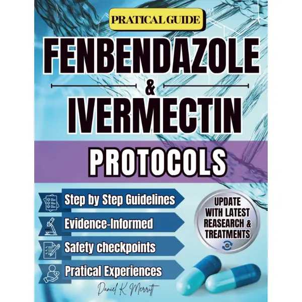 FENBENDAZOLE & IVERMECTIN PROTOCOLS: A Comprehensive, Research-Based Guide to Fenbendazole & Ivermectin Protocols. Real-World Frameworks, Updated Studies, Dosage References, and Patient Tools for Saf