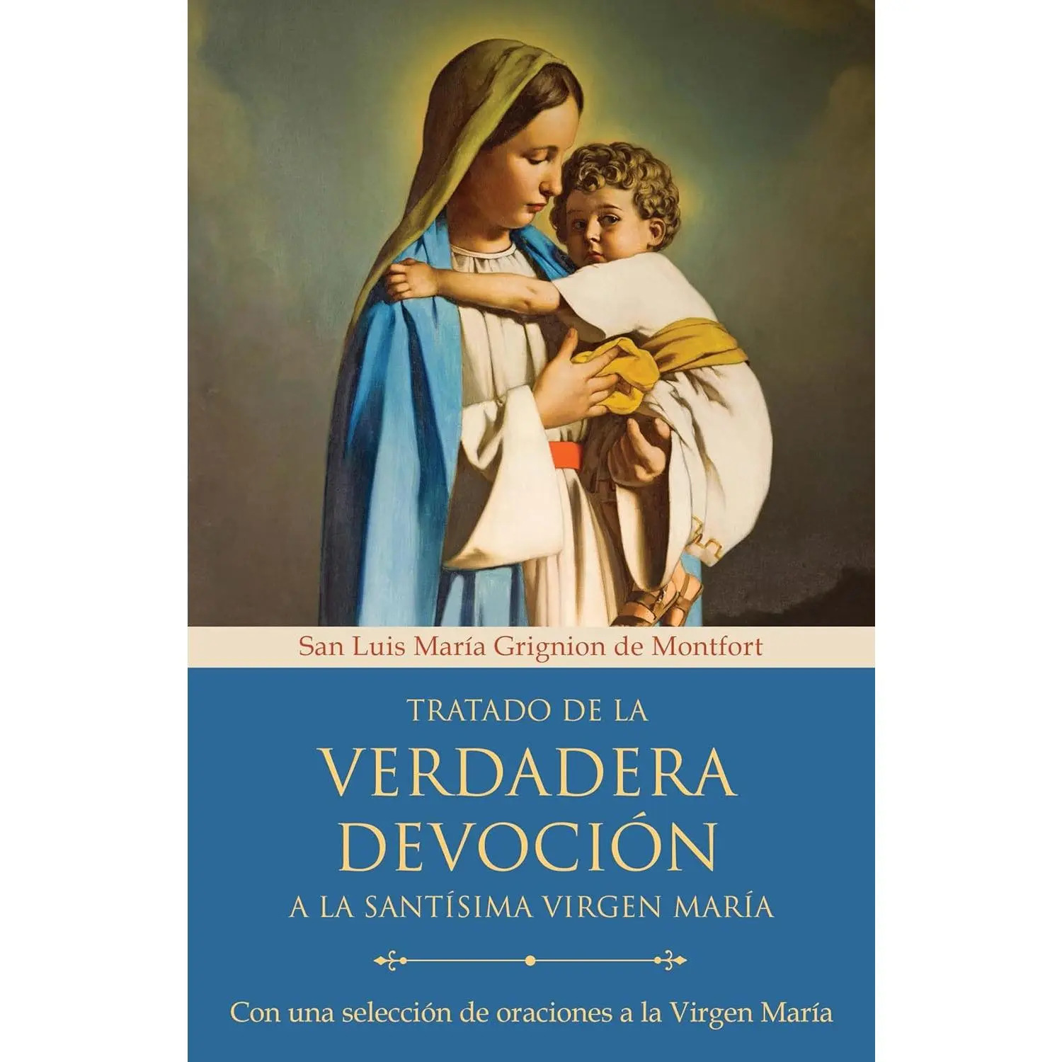 Tratado de la verdadera devoción a la Santísima Virgen María / True Devotion toMary: With Curated Prayers to the Blessed Virgin Mary (Spanish Edition)