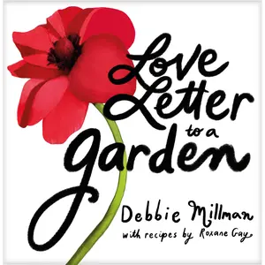 Love Letter to a Garden by Debbie Millman, Roxane Gay [Hardcover Book]