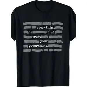 NEW LIMITED Everything Is Fine. Trust Your Government. Deep State Redatacted Conspiracy Theory Gift Essential T-Shirt for Men & Women