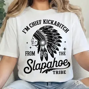 CHIEF KICKABITCH FROM THE SLAPAHOE TRIBE T-Shirt, Unisex Cotton Funny Tshirt Men and Women Casual