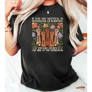 100%25 Cotton If You Are Neutral In Situations Of Injustice You Have Chosen The Side Of The Oppressor Desmond Tutu Shirt, Social Justice, Feminist Tee
