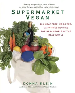 USED-Supermarket Vegan: 225 Meat-Free, Egg-Free, Dairy-Free Recipes for Real People in the Real World: A Cookbook by Klein, Donna (Paperback)