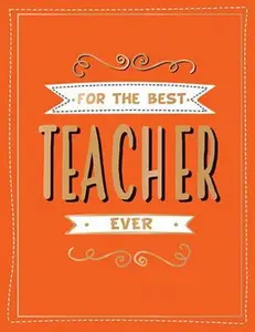 USED-For the Best Teacher Ever: The Perfect Gift to Give to Your Teacher by Summersdale (Hardcover)