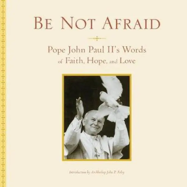 USED-Be Not Afraid: Pope John Paul II's Words of Faith, Hope, and Love by John Paul II (Hardcover)