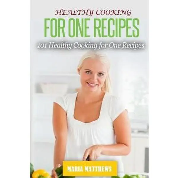 USED Book - Healthy Cooking For One Recipes: 101 Healthy Cooking Dinner Recipes For Natural Weight Loss & Clean Eating by Matthews, Maria (Paperback) - english