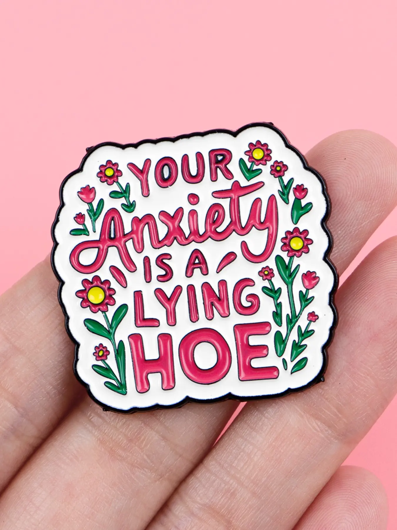 Your Anxiety Is a Lying Hoe Enamel Flower Brooch Pin Clip, Stylish Backpack and Hat Accessory, Zinc Alloy Lapel Badge, Lapel Pins for Creative Gift Giving