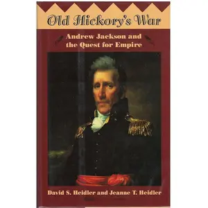 Old Hickory's War by David Stephen Heidler, Jeanne T. Heidler