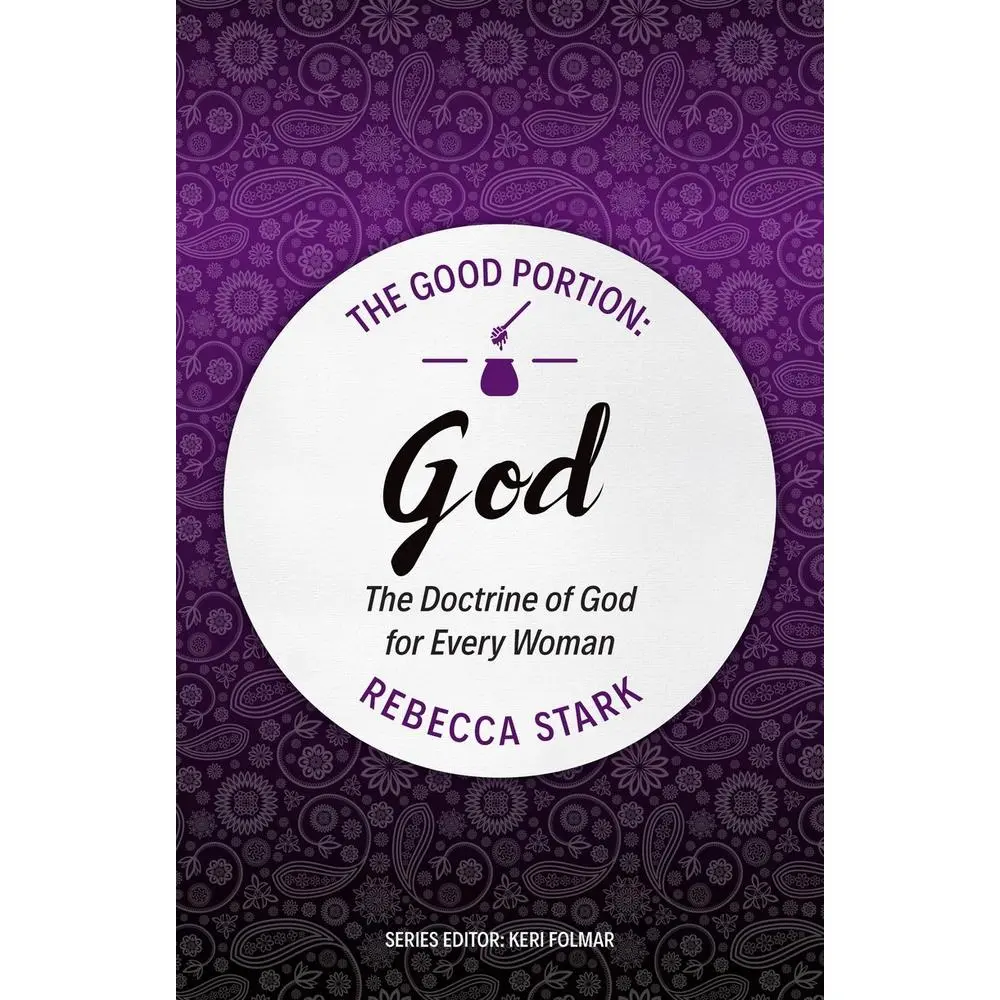 USED-The Good Portion - God: The Doctrine of God for Every Woman by Stark, Rebecca (Paperback)