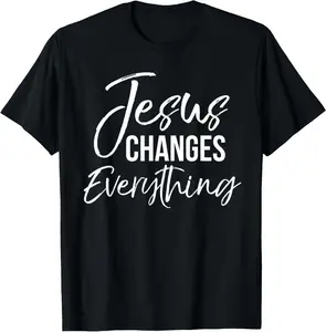 Jesus Changes Everything Shirt Christian Baptism & Salvation T-Shirt Pure Cotton Graphic Tees Menswear Top: Gifts for Men & Women