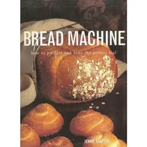 USED-Bread Machine: how to prepare and bake the perfect loaf by Jennie Shapter (Paperback)