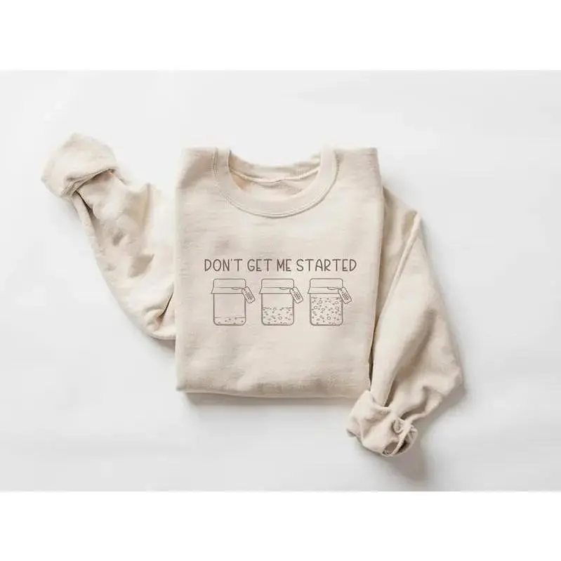 - Sourdough Gifts, Sourdough Starter Sweatshirt, Baking Sweater, Bread Maker Gift, Gift for Baker, Women Baking Crewneck, Don't Get Me Started