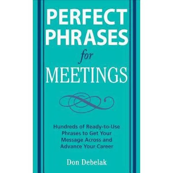 USED Business & Management Book - Perfect Phrases for Business Meetings: Hundreds of Ready-To-Use Phrases for Office Skills, Career Advancement & Leadership by Don Debelak (Soft Covers, English)