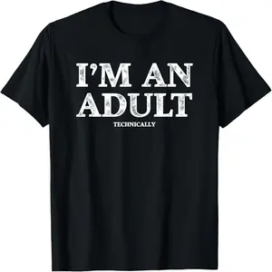 I'm an Adult Technically  T-Shirt